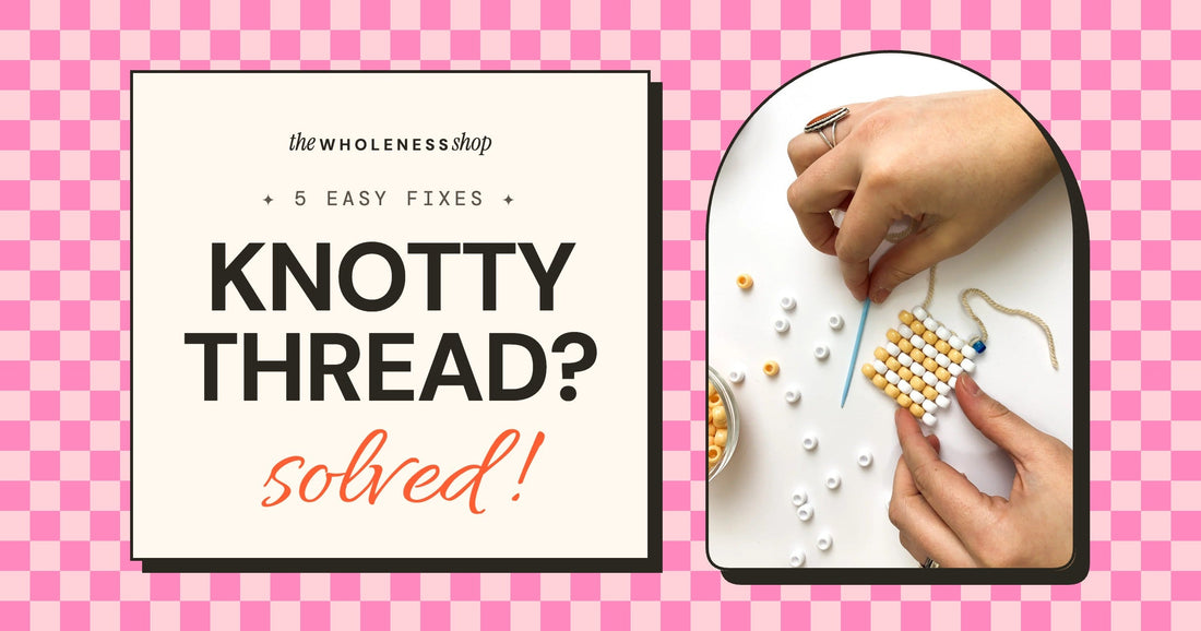 Hands stitching big beads with a needle and thread next to the words Knotty thread? Solved!